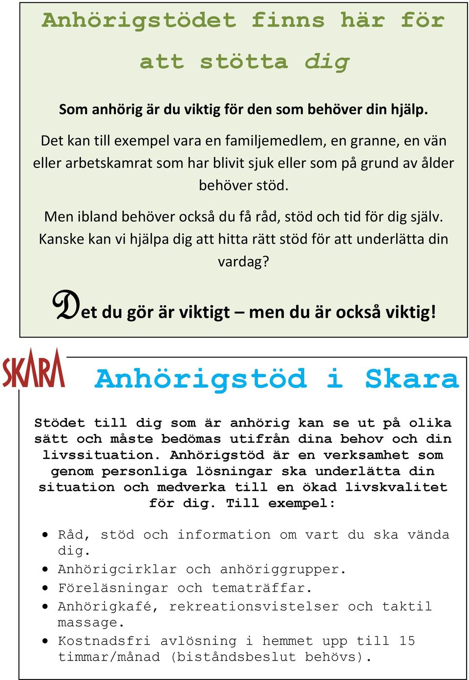 Men ibland behöver också du få råd, stöd och tid för dig själv. Kanske kan vi hjälpa dig att hitta rätt stöd för att underlätta din vardag? Det du gör är viktigt men du är också viktig!