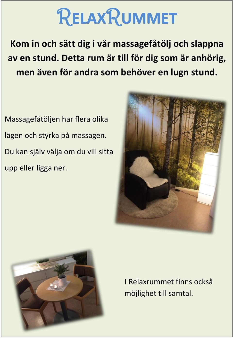 lugn stund. Massagefåtöljen har flera olika lägen och styrka på massagen.