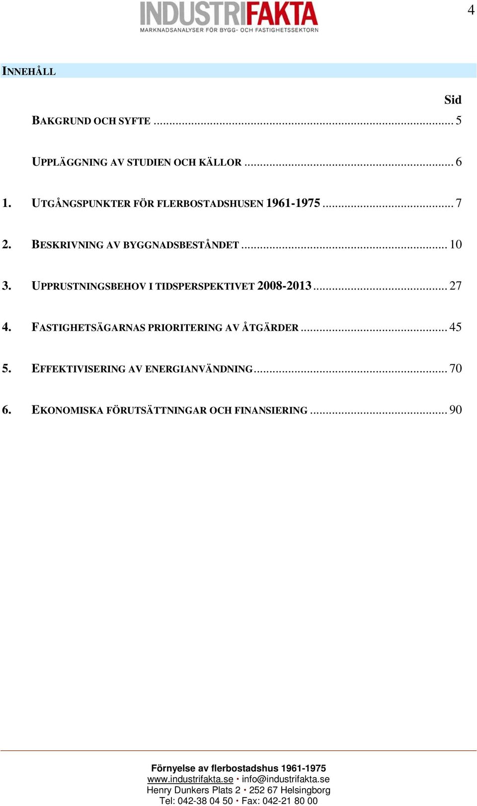 UPPRUSTNINGSBEHOV I TIDSPERSPEKTIVET 2008-2013... 27 4.