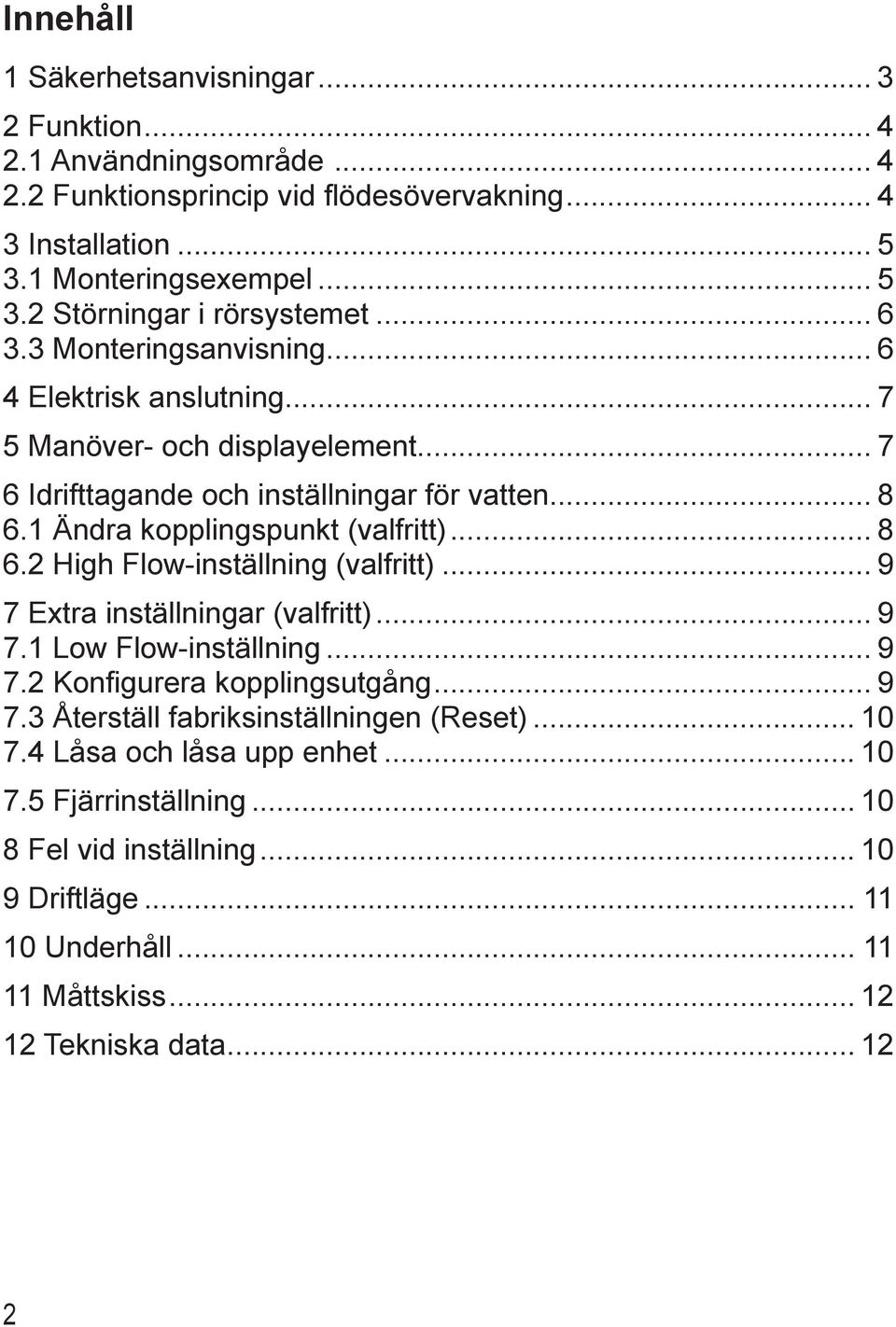 1 Ändra kopplingspunkt (valfritt) 8 6.2 High Flow-inställning (valfritt) 9 7 Extra inställningar (valfritt) 9 7.1 Low Flow-inställning 9 7.