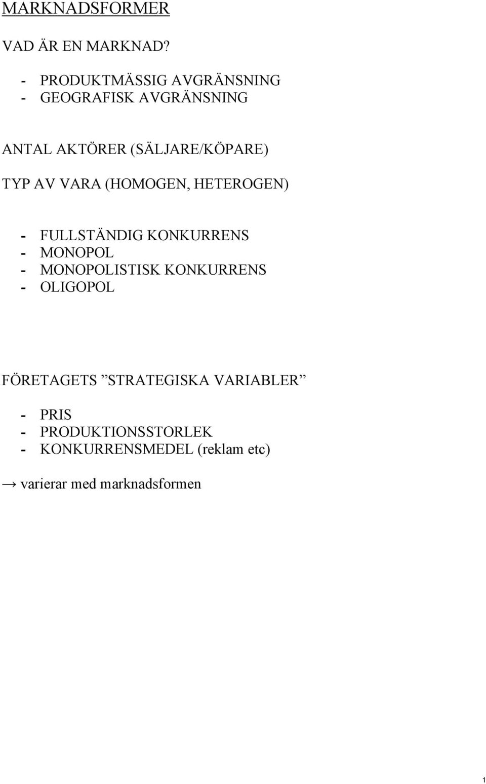 TYP AV VARA (HOMOGEN, HETEROGEN) - FULLSTÄNDIG KONKURRENS - MONOPOL - MONOPOLISTISK