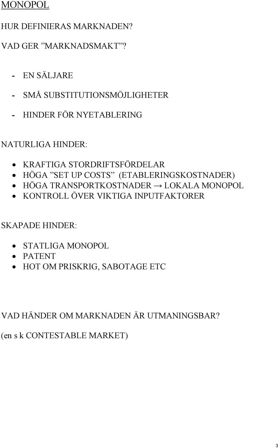 STORDRIFTSFÖRDELAR HÖGA SET UP COSTS (ETABLERINGSKOSTNADER) HÖGA TRANSPORTKOSTNADER LOKALA MONOPOL