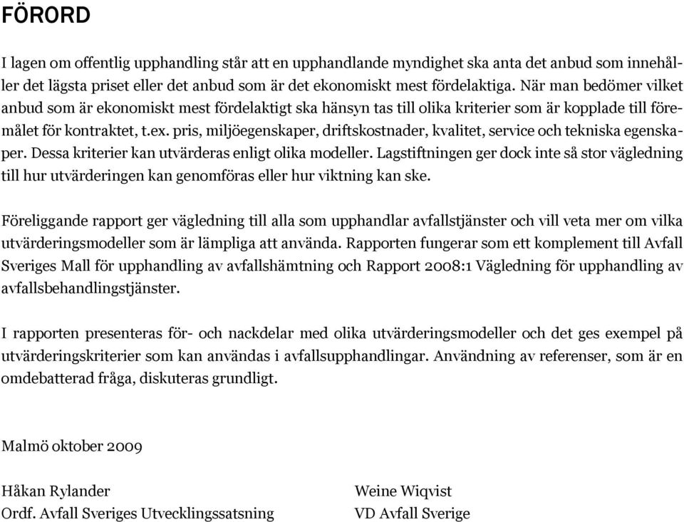 pris, miljöegenskaper, driftskostnader, kvalitet, service och tekniska egenskaper. Dessa kriterier kan utvärderas enligt olika modeller.