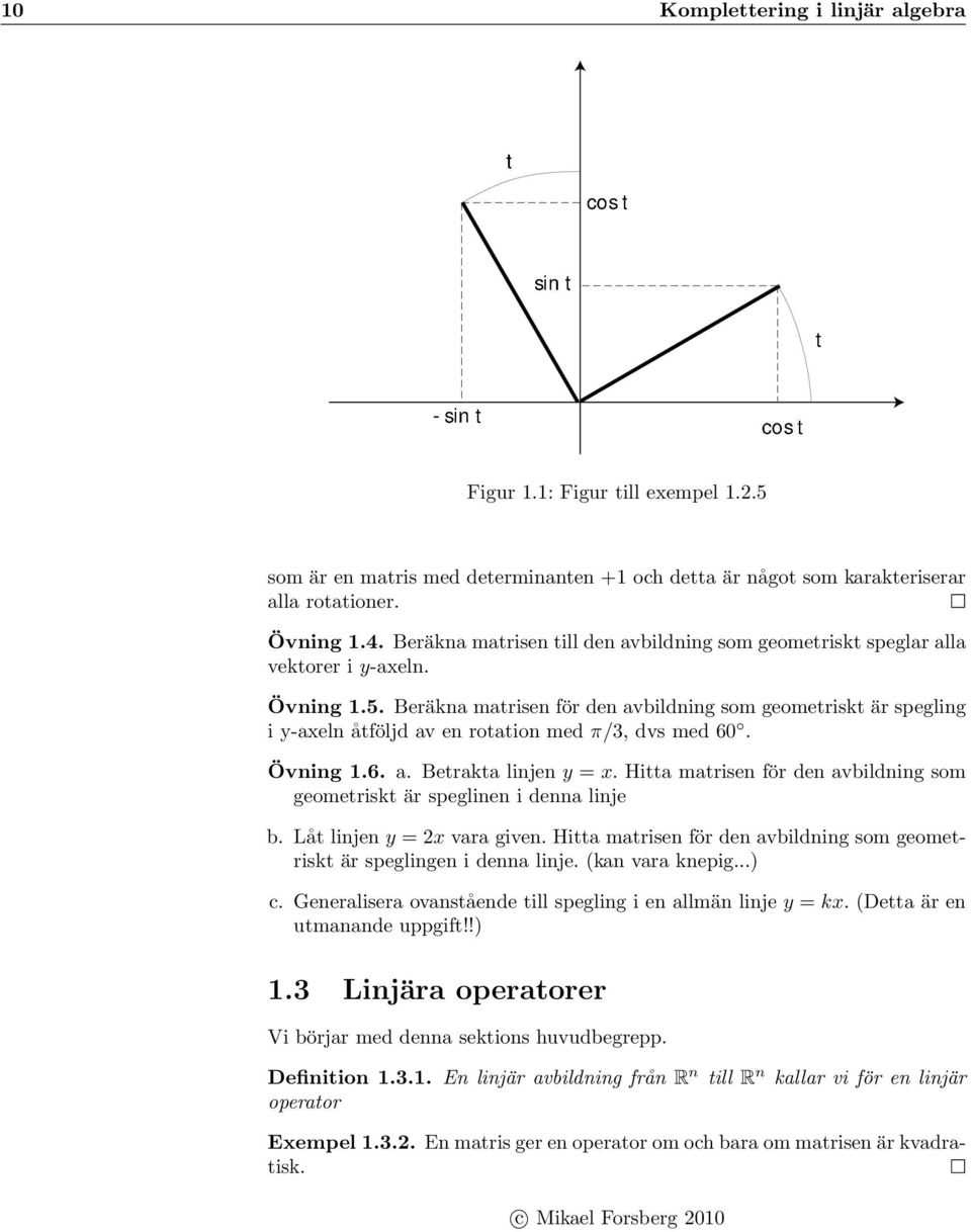 Beräkna matrisen för den avbildning som geometriskt är spegling i y-axeln åtföljd av en rotation med π/3, dvs med 6. Övning.6. a. Betrakta linjen y = x.