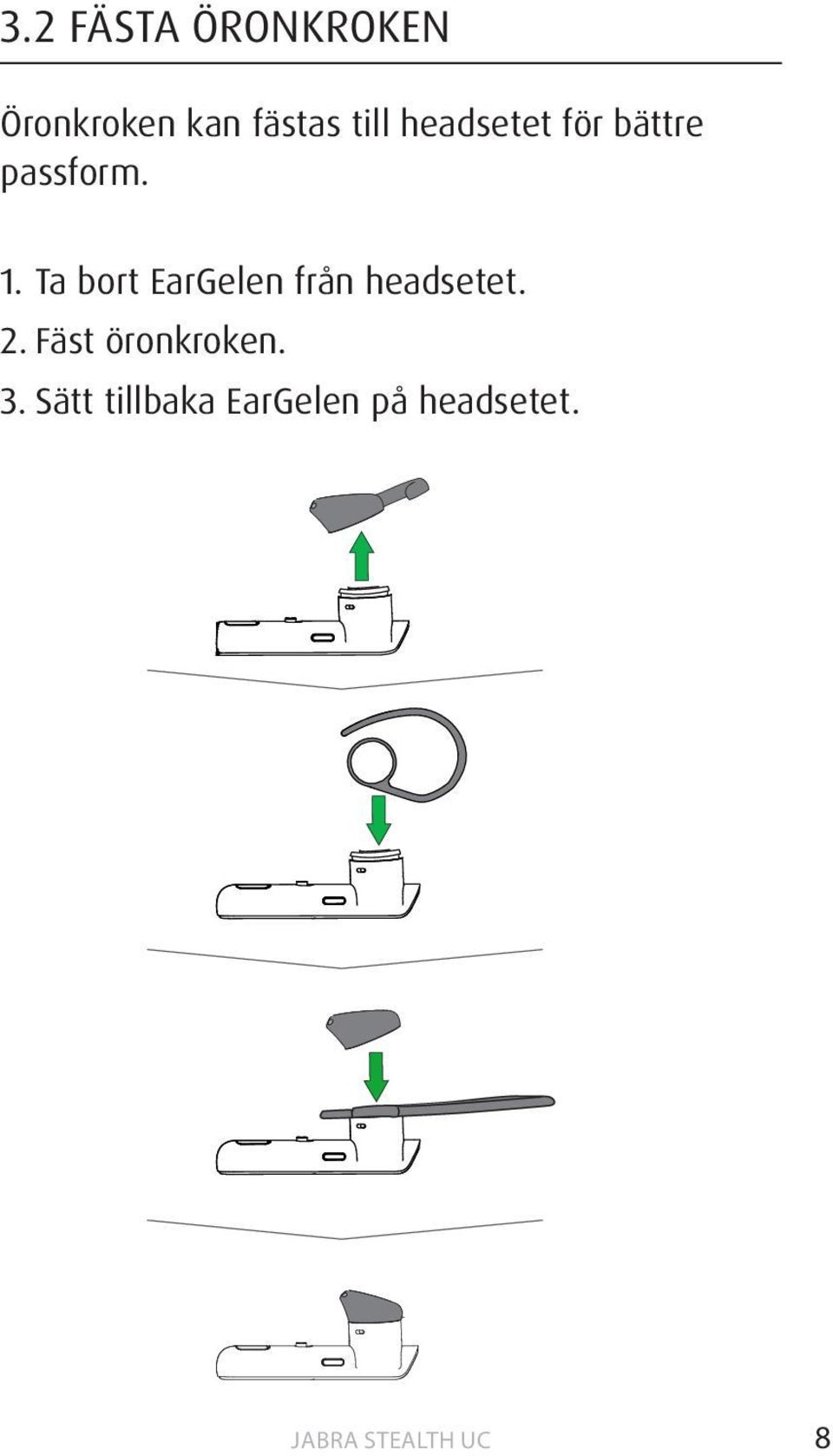 Ta bort EarGelen från headsetet. 2.