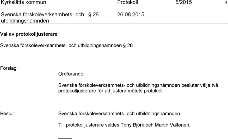 ningsnämnden beslutar välja två protokolljusterare för att justera