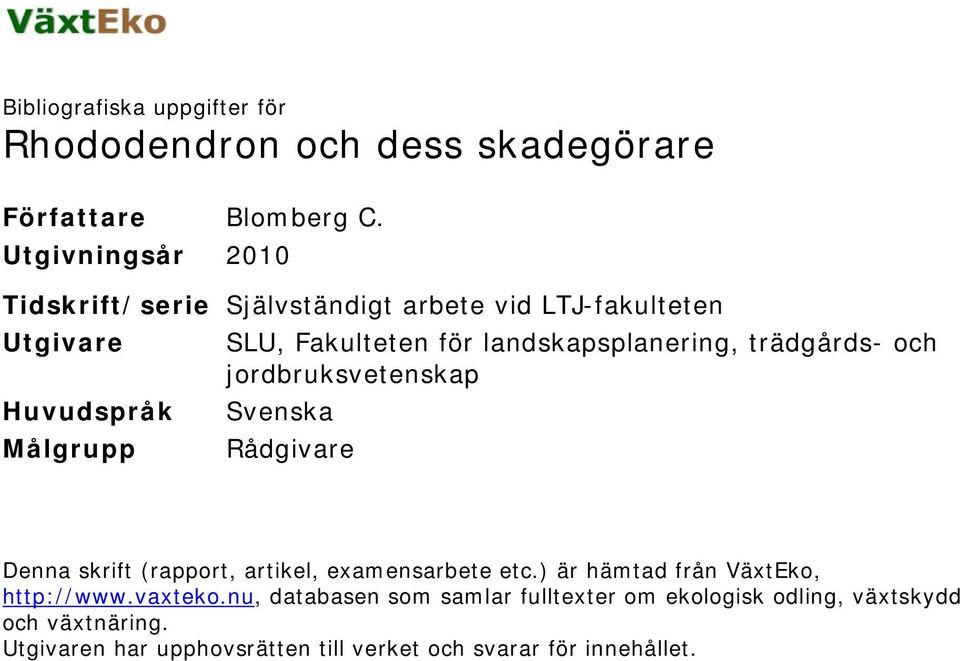 trädgårds- och jordbruksvetenskap Huvudspråk Svenska Målgrupp Rådgivare Denna skrift (rapport, artikel, examensarbete etc.