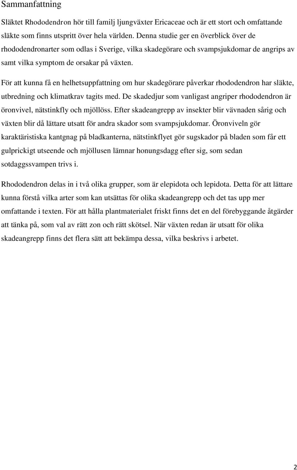 För att kunna få en helhetsuppfattning om hur skadegörare påverkar rhododendron har släkte, utbredning och klimatkrav tagits med.