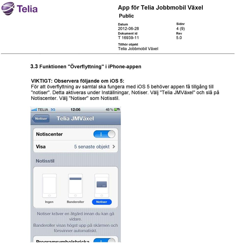 För att överflyttning av samtal ska fungera med ios 5 behöver appen få tillgång