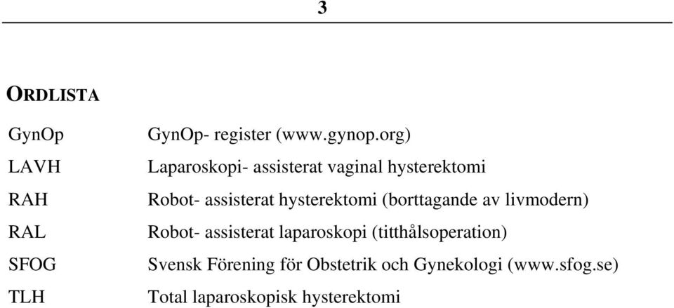 hysterektomi (borttagande av livmodern) Robot- assisterat laparoskopi