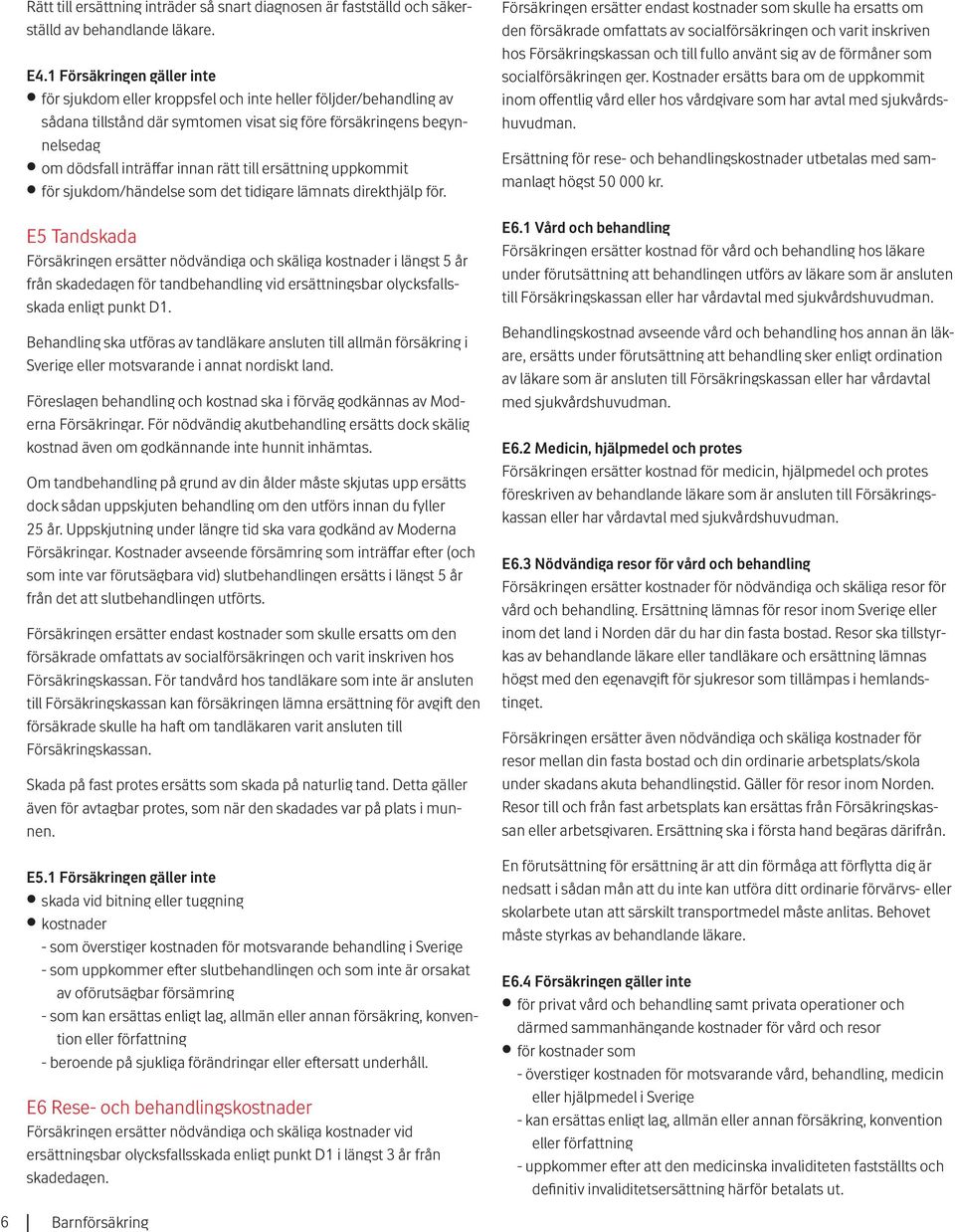 till ersättning uppkommit för sjukdom/händelse som det tidigare lämnats direkthjälp för.