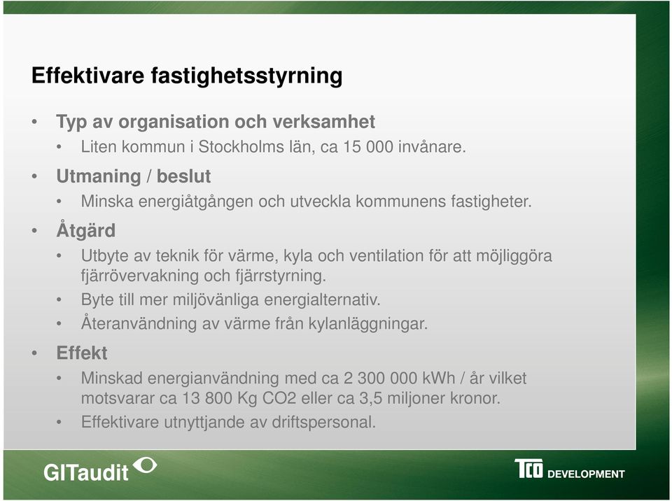 Åtgärd Utbyte av teknik för värme, kyla och ventilation för att möjliggöra fjärrövervakning och fjärrstyrning.