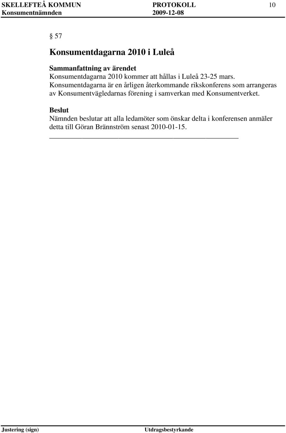 Konsumentdagarna är en årligen återkommande rikskonferens som arrangeras av