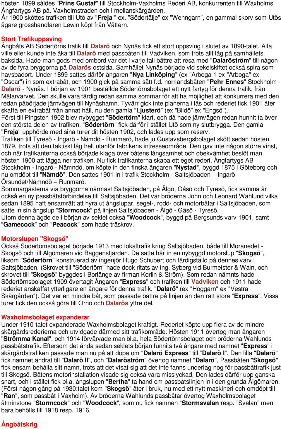 Stort Trafikuppsving Ångbåts AB Södertörns trafik till Dalarö och Nynäs fick ett stort uppsving i slutet av 1890-talet.