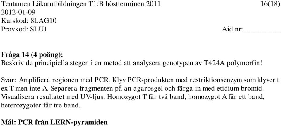 Klyv PCR-produkten med restriktionsenzym som klyver t ex T men inte A.