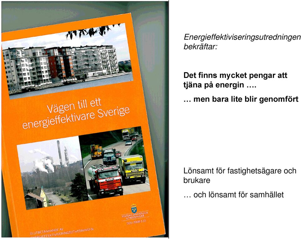 men bara lite blir genomfört Lönsamt för