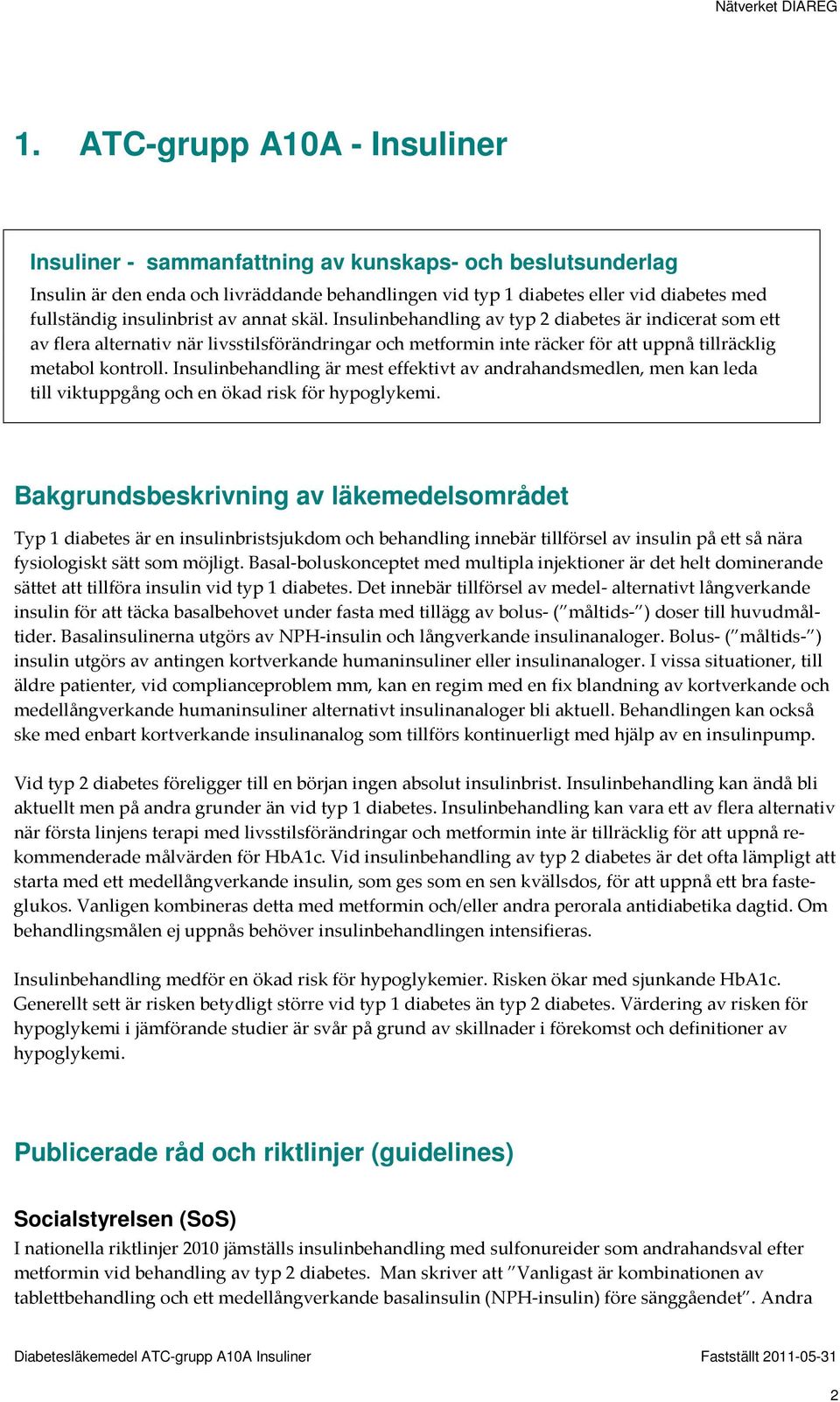 Insulinbehandling är mest effektivt av andrahandsmedlen, men kan leda till viktuppgång och en ökad risk för hypoglykemi.