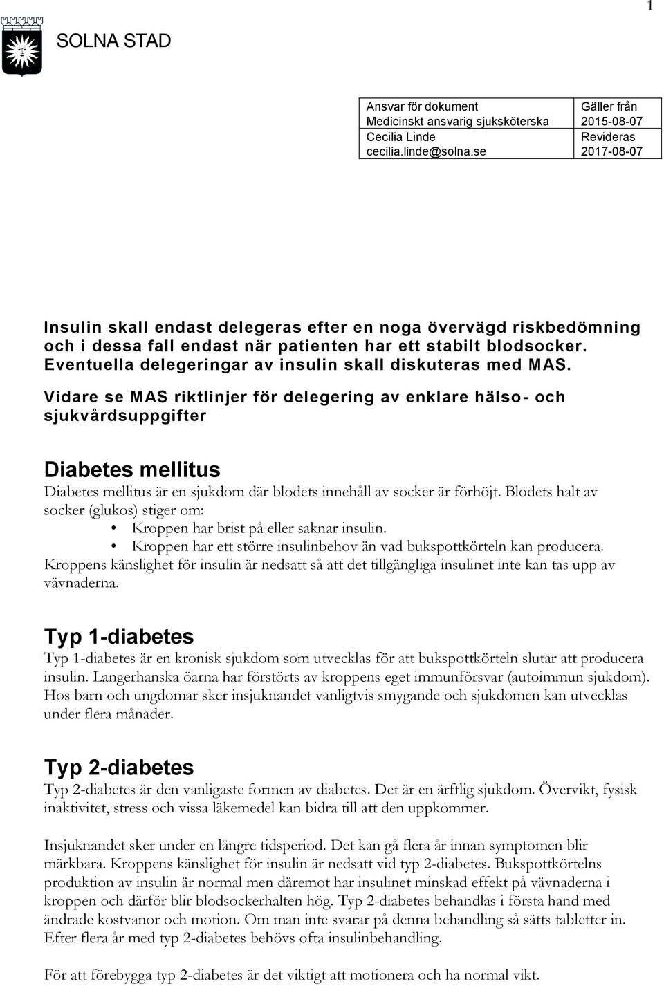 Eventuella delegeringar av insulin skall diskuteras med MAS.