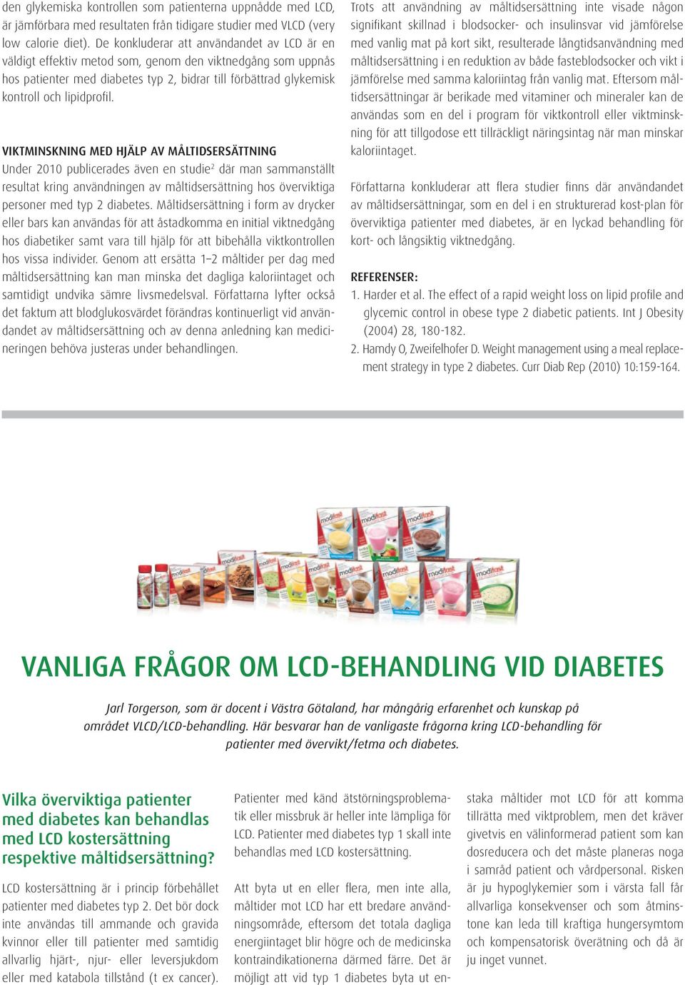 Viktminskning med hjälp av måltidsersättning Under 2010 publicerades även en studie 2 där man sammanställt resultat kring användningen av måltidsersättning hos överviktiga personer med typ 2 diabetes.