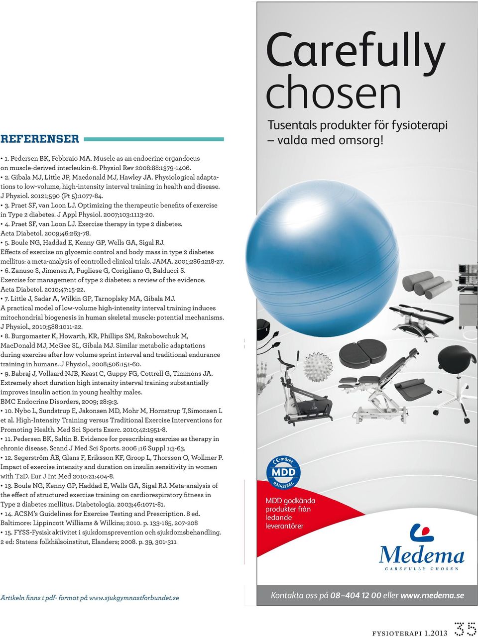 Optimizing the therapeutic benefits of exercise in Type 2 diabetes. J Appl Physiol. 2007;103:1113-20. 4. Praet SF, van Loon LJ. Exercise therapy in type 2 diabetes. Acta Diabetol. 2009;46:263-78. 5.