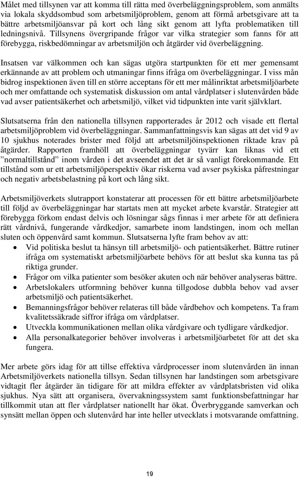 Tillsynens övergripande frågor var vilka strategier som fanns för att förebygga, riskbedömningar av arbetsmiljön och åtgärder vid överbeläggning.