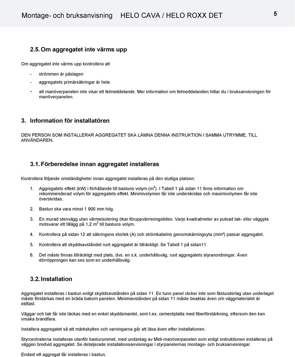 Mer information om felmeddelanden hittar du i bruksanvisningen för manöverpanelen. 3.