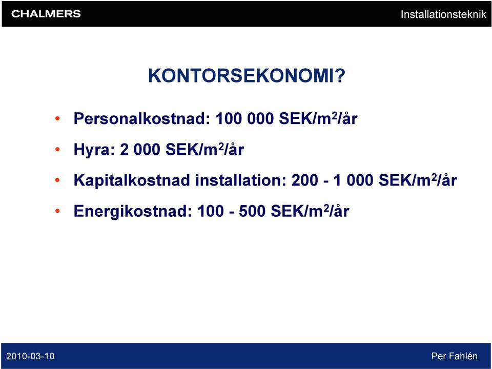 Hyra: 2 000 SEK/m 2 /år Kapitalkostnad