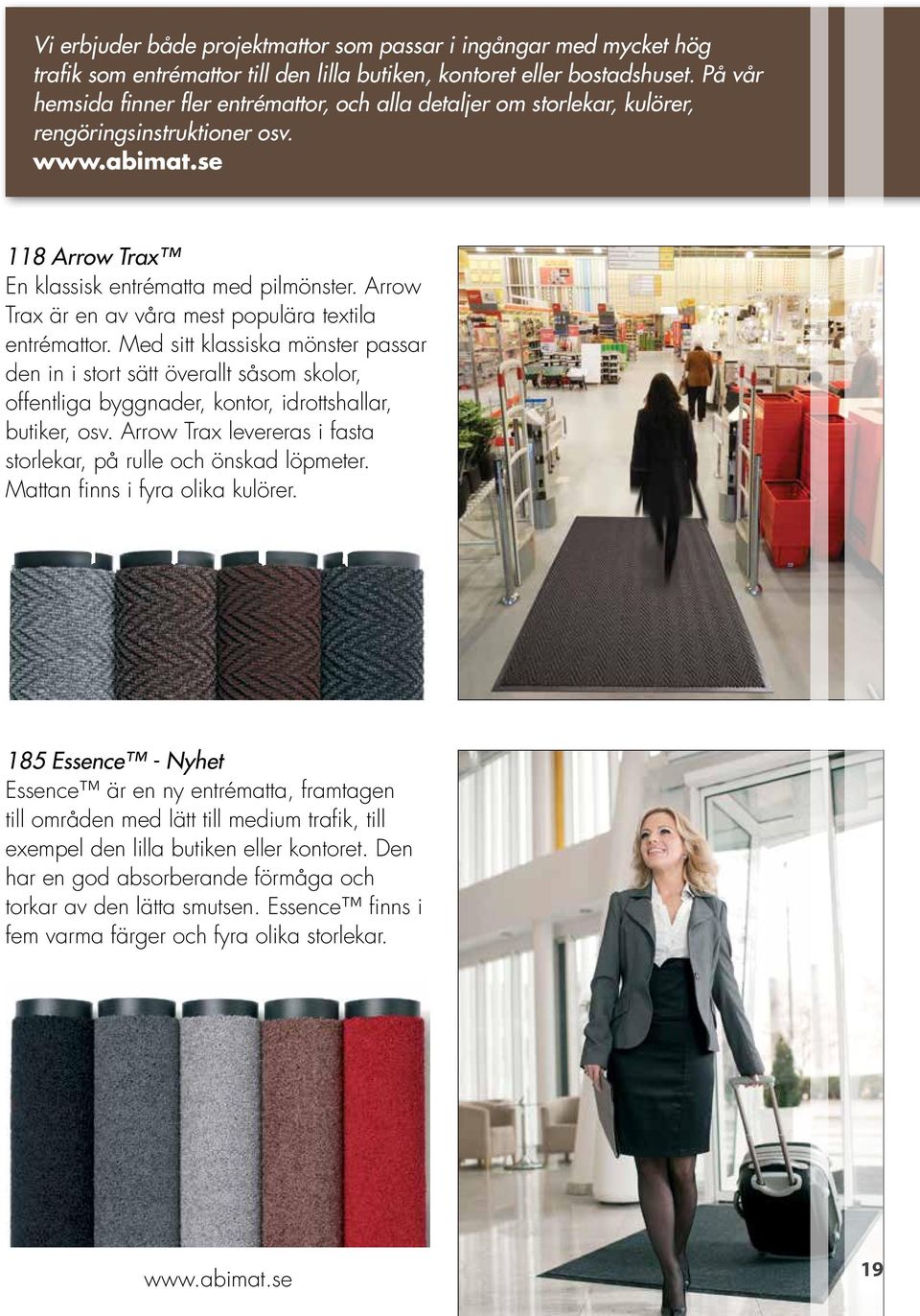 Arrow Trax är en av våra mest populära textila entrémattor. Med sitt klassiska mönster passar den in i stort sätt överallt såsom skolor, offentliga byggnader, kontor, idrottshallar, butiker, osv.
