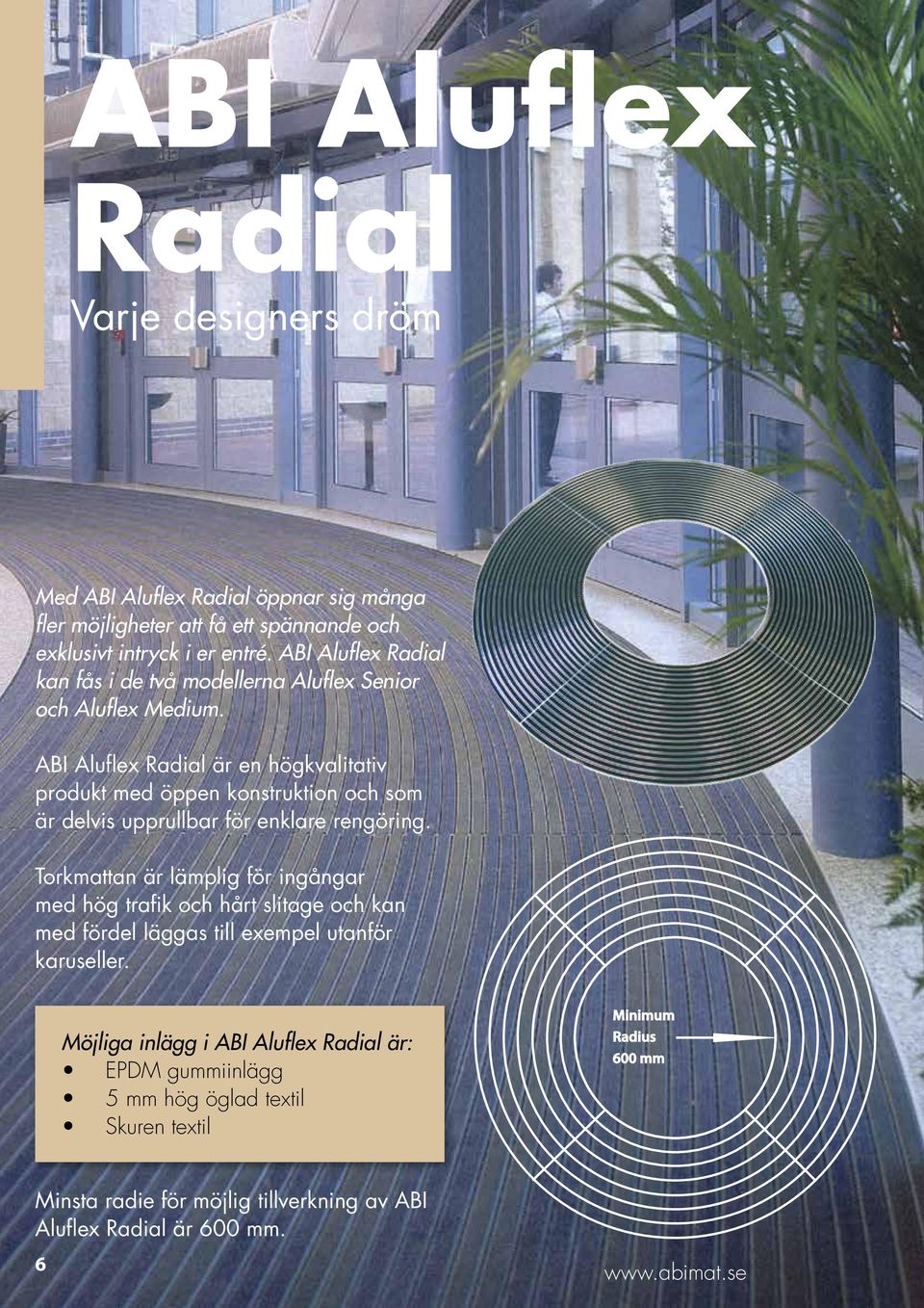 ABI Aluflex Radial är en högkvalitativ produkt med öppen konstruktion och som är delvis upprullbar för enklare rengöring.
