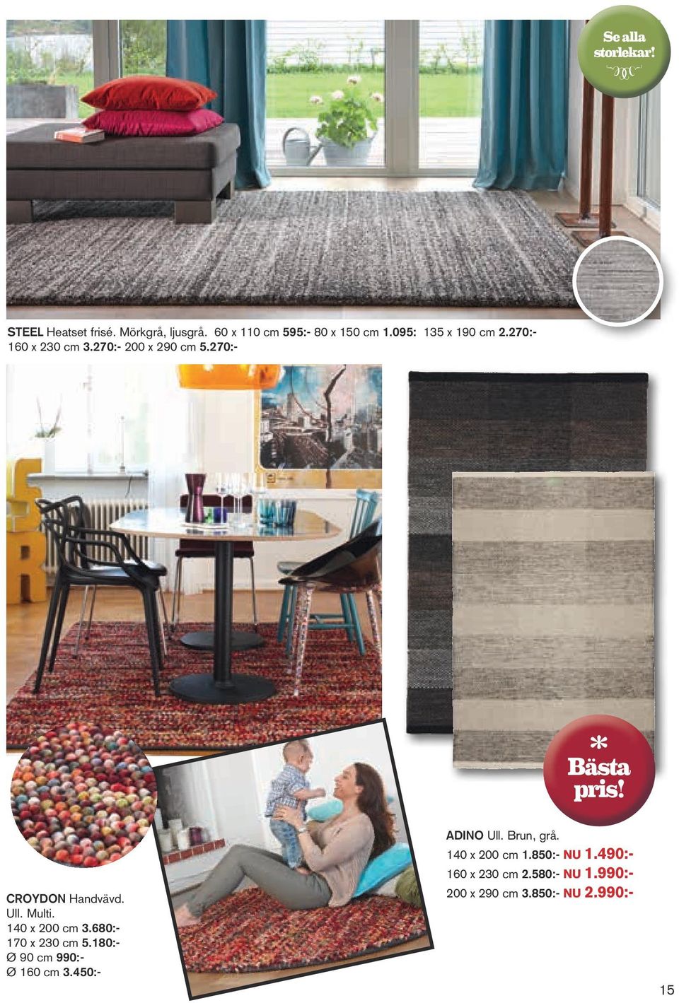 Ull. Multi. 140 x 200 cm 3.680:- 170 x 230 cm 5.180:- Ø 90 cm 990:- Ø 160 cm 3.450:- Adino Ull.