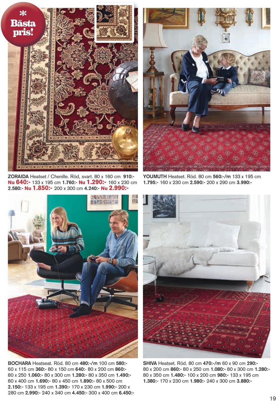 280:- 80 x 350 cm 1.490:- 80 x 400 cm 1.690:- 80 x 450 cm 1.890:- 80 x 500 cm 2.150:- 133 x 195 cm 1.390:- 170 x 230 cm 1.990:- 200 x 280 cm 2.990:- 240 x 340 cm 4.450:- 300 x 400 cm 6.