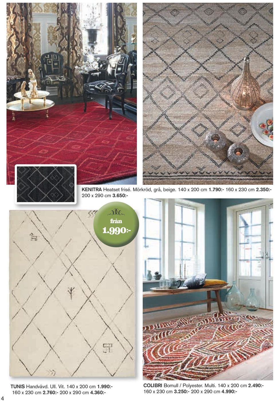 990:- 4 Tunis Handvävd. Ull. Vit. 140 x 200 cm 1.990:- 160 x 230 cm 2.