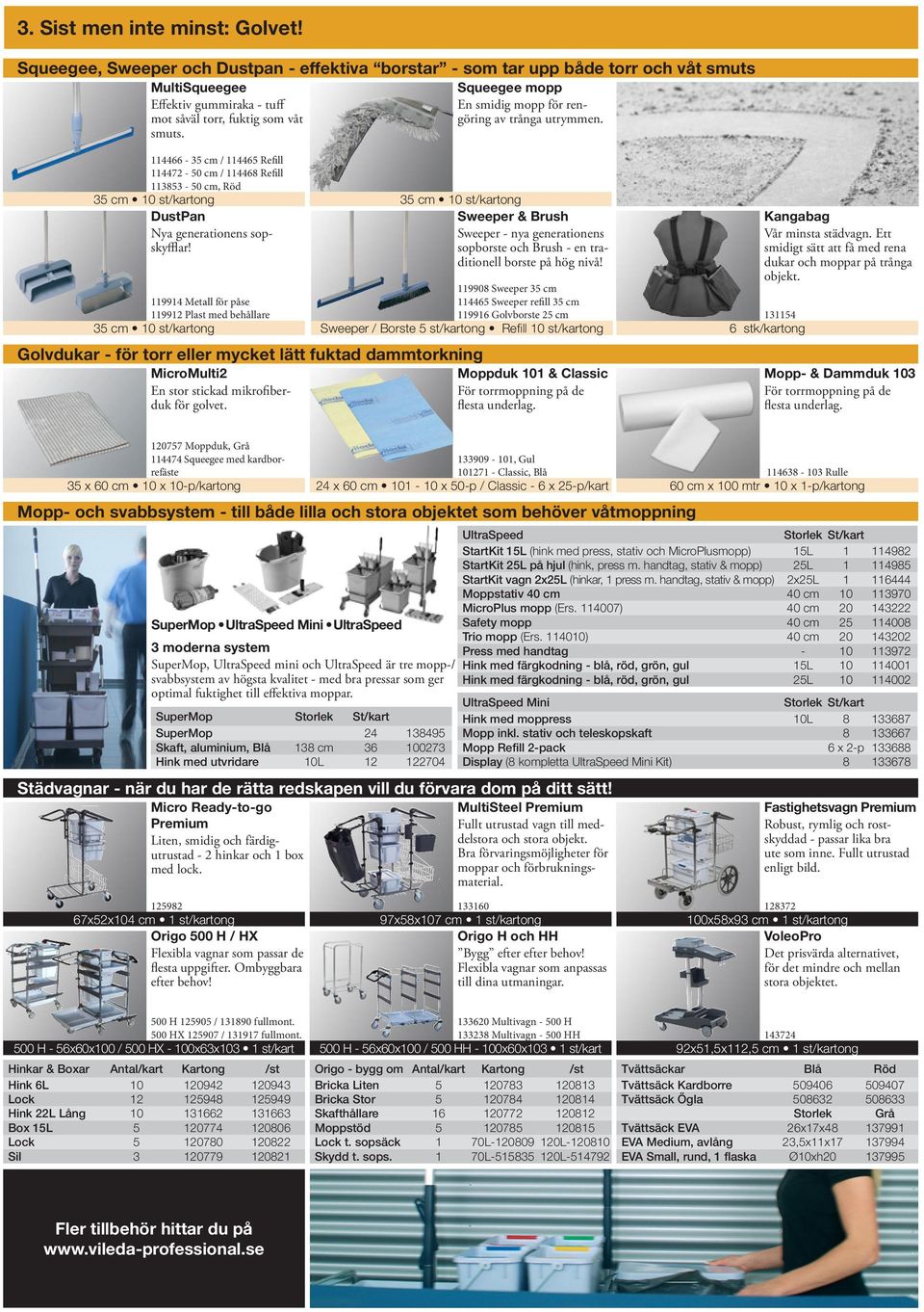 mot såväl torr, fuktig som våt smuts. 114466-35 cm / 114465 Refill 114472-50 cm / 114468 Refill 113853-50 cm, Röd DustPan Nya generationens sopskyfflar!