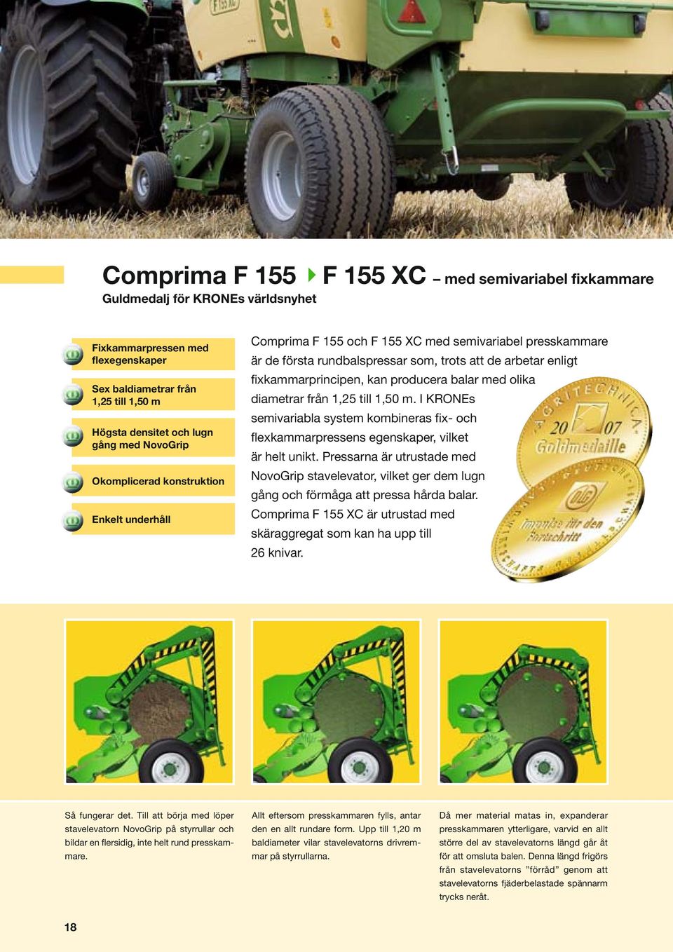 producera balar med olika diametrar från 1,25 till 1,50 m. I KRONEs semivariabla system kombineras fix- och flexkammarpressens egenskaper, vilket är helt unikt.