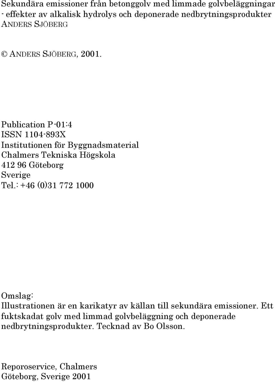 Publication P-1:4 ISSN 114-893X Institutionen för Byggnadsmaterial Chalmers Tekniska Högskola 412 96 Göteborg Sverige Tel.