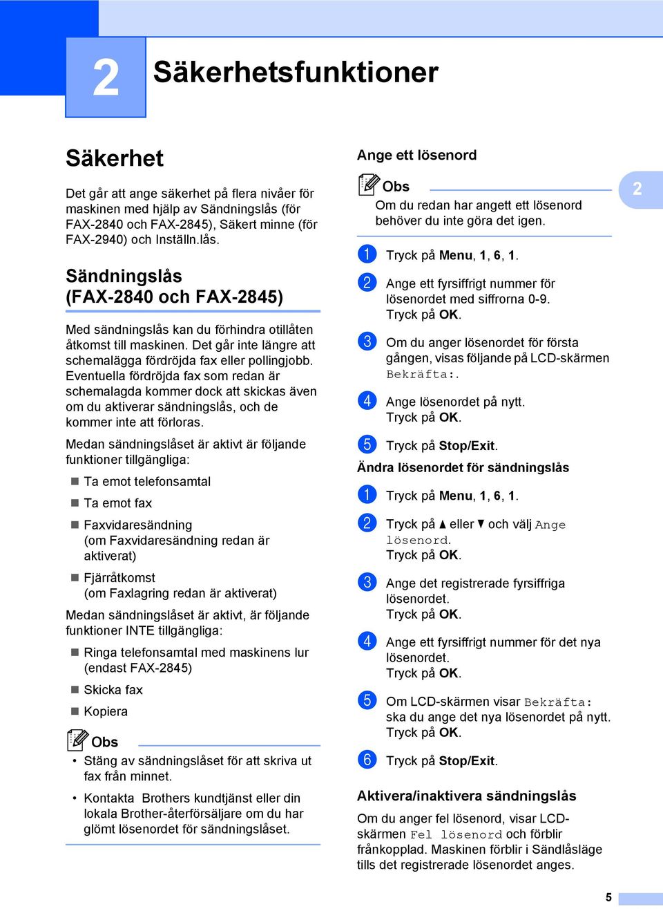 Det går inte längre att schemalägga fördröjda fax eller pollingjobb.