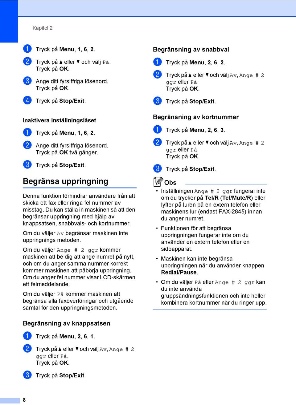 c Tryck på Stop/Exit. Begränsa uppringning 2 Denna funktion förhindrar användare från att skicka ett fax eller ringa fel nummer av misstag.