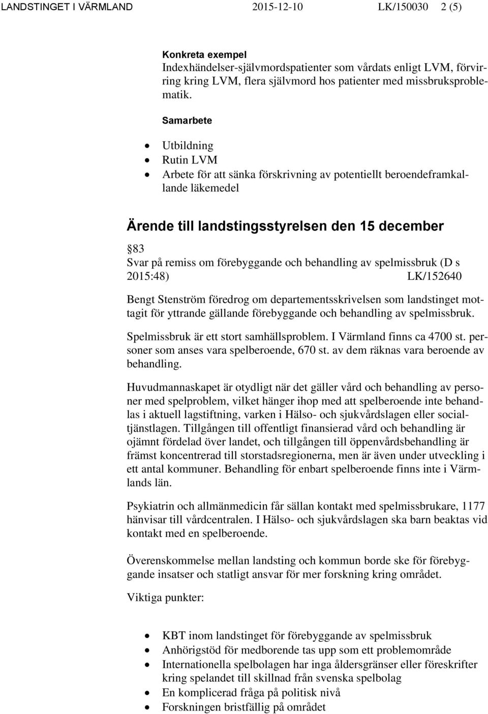 Samarbete Utbildning Rutin LVM Arbete för att sänka förskrivning av potentiellt beroendeframkallande läkemedel Ärende till landstingsstyrelsen den 15 december 83 Svar på remiss om förebyggande och