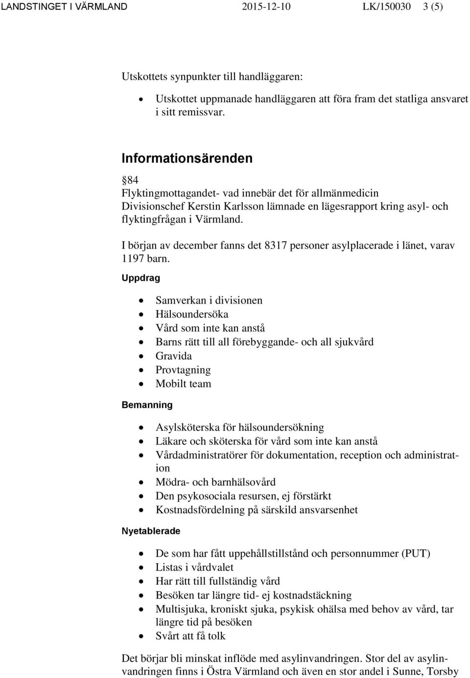 I början av december fanns det 8317 personer asylplacerade i länet, varav 1197 barn.