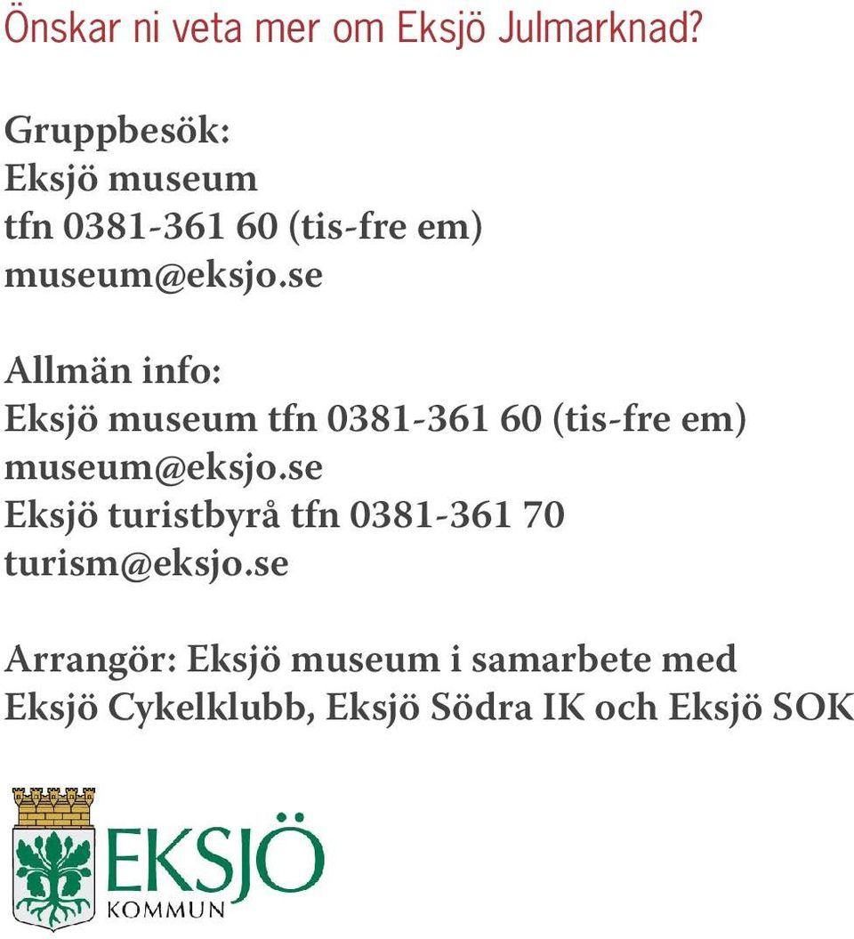 se Allmän info: Eksjö museum tfn 0381-361 60 (tis-fre em) museum@eksjo.