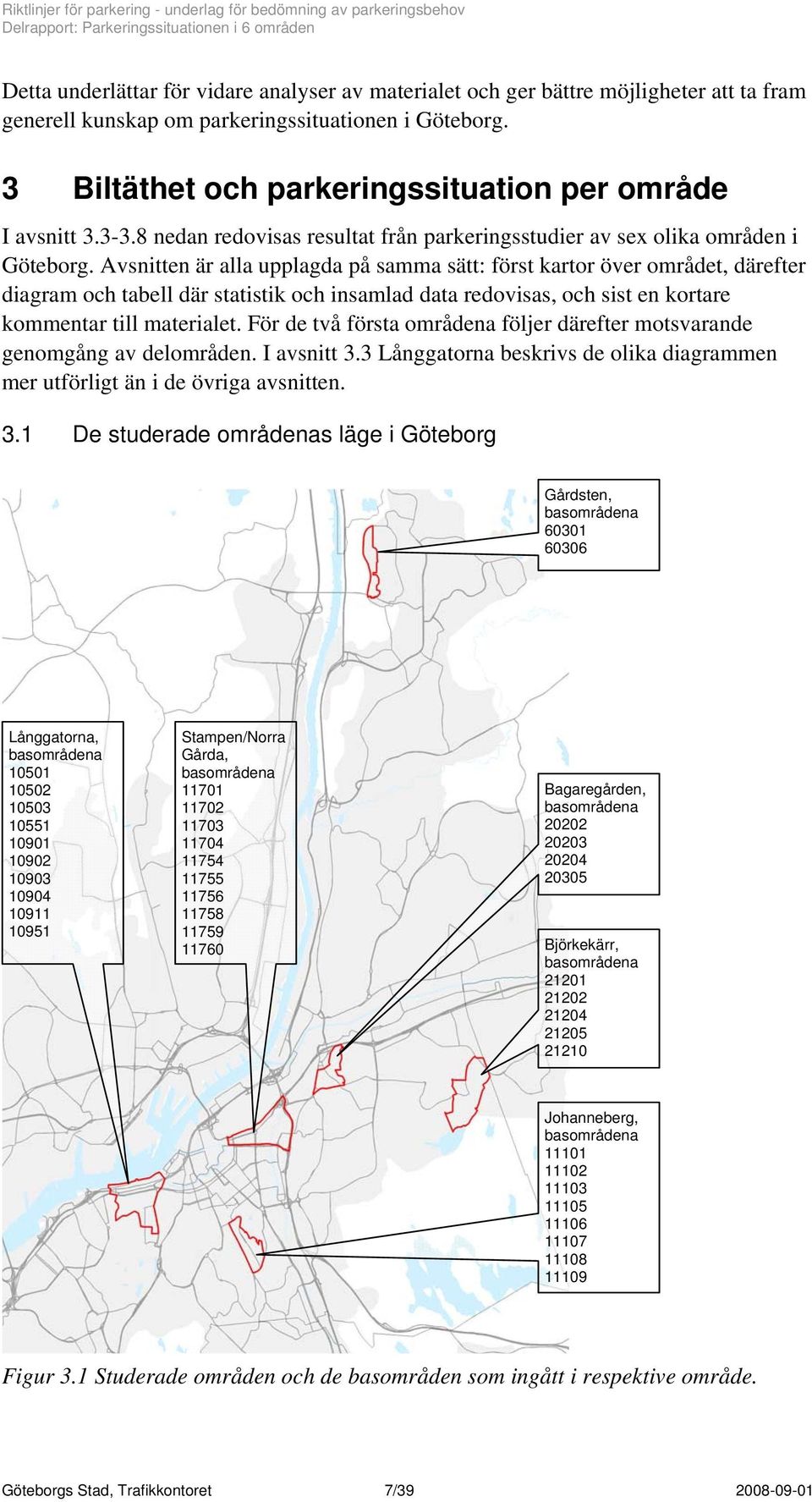 Avsnitten är alla upplagda på samma sätt: först kartor över området, därefter diagram och tabell där statistik och insamlad data redovisas, och sist en kortare kommentar till materialet.