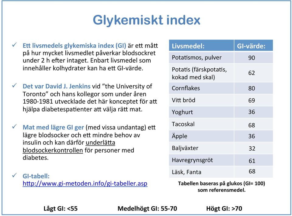 ü Mat med lägre GI ger (med vissa undantag) e8 lägre blodsocker och e8 mindre behov av insulin och kan därför underlä8a blodsockerkontrollen för personer med diabetes. ü GI- tabell: h8p://www.