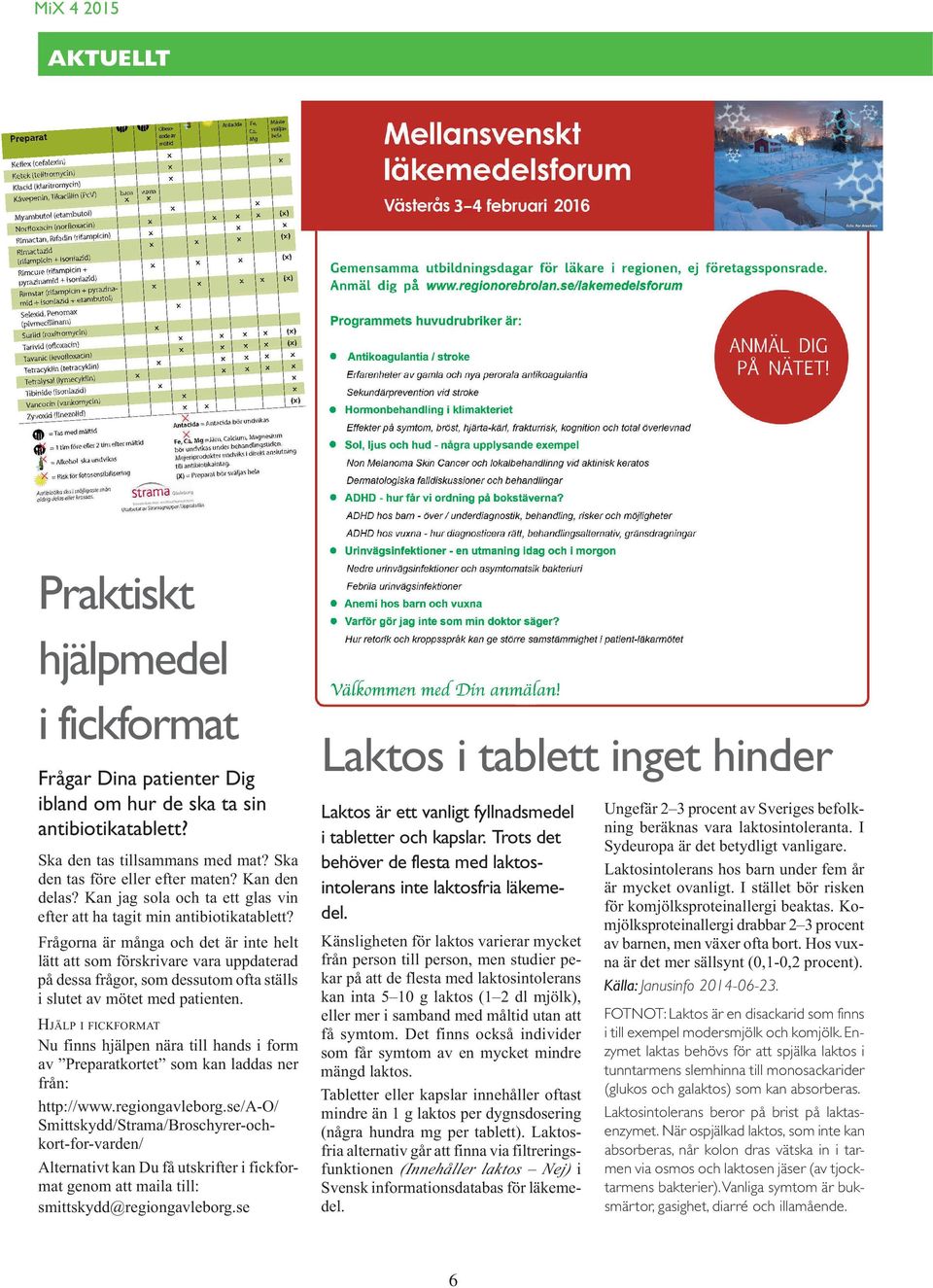 Frågorna är många och det är inte helt lätt att som förskrivare vara uppdaterad på dessa frågor, som dessutom ofta ställs i slutet av mötet med patienten.