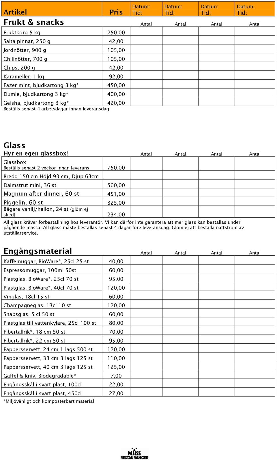 Antal Antal Antal Antal Glassbox Beställs senast 2 veckor innan leverans 750,00 Bredd 150 cm,höjd 93 cm, Djup 63cm Daimstrut mini, 36 st 560,00 Magnum after dinner, 60 st 451,00 Piggelin, 60 st