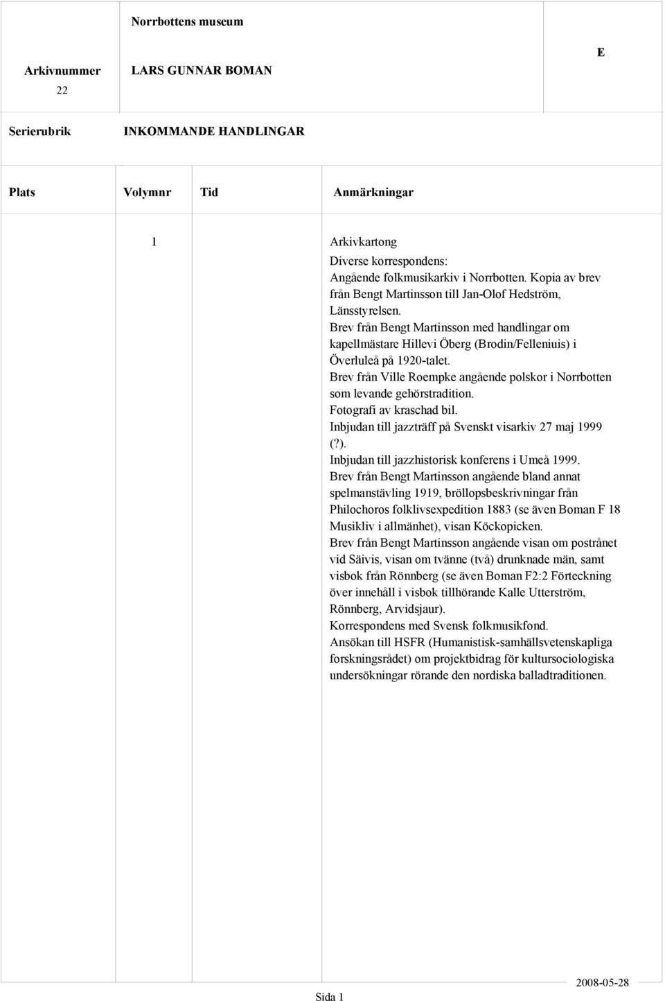 Brev från Ville Roempke angående polskor i Norrbotten som levande gehörstradition. Fotografi av kraschad bil. Inbjudan till jazzträff på Svenskt visarkiv 27 maj 1999 (?).