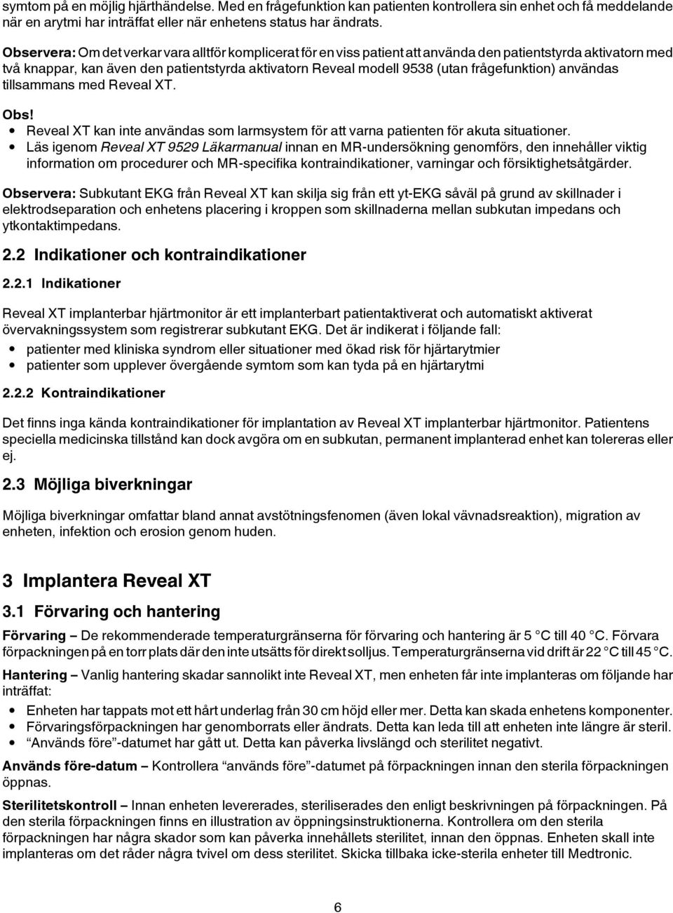 frågefunktion) användas tillsammans med Reveal XT. Obs! Reveal XT kan inte användas som larmsystem för att varna patienten för akuta situationer.