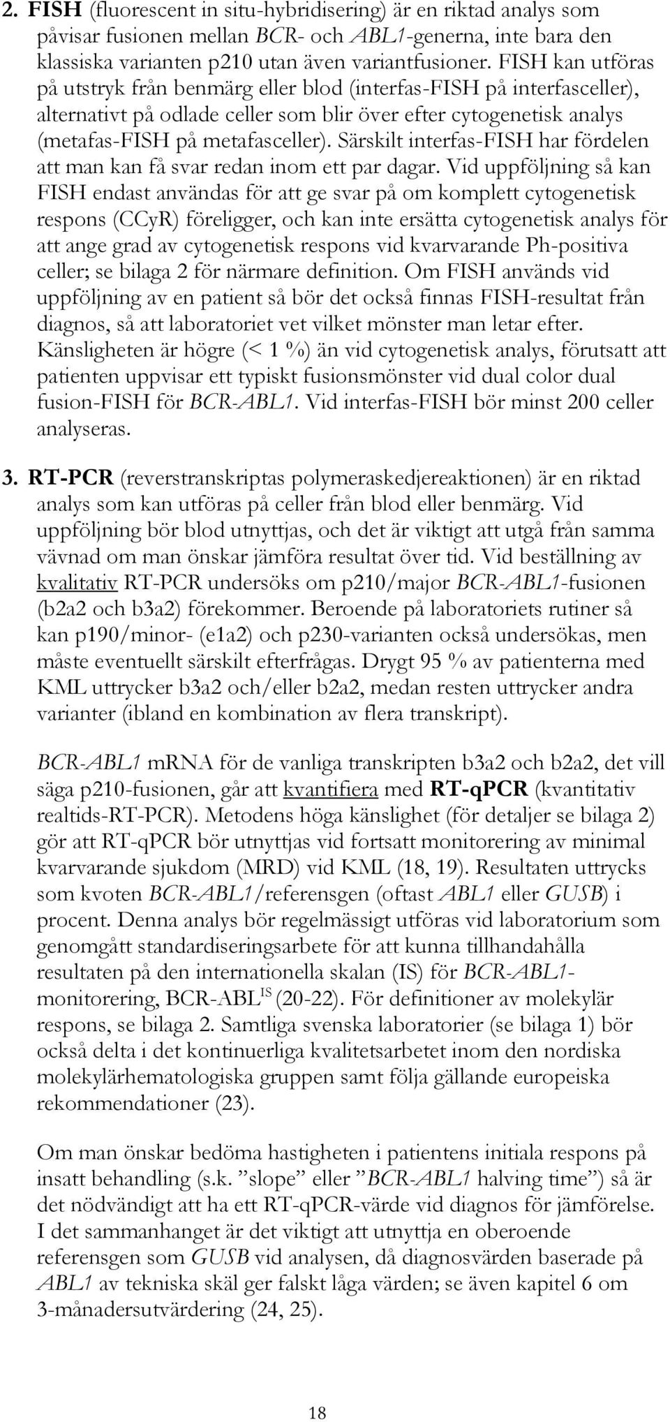 Särskilt interfas-fish har fördelen att man kan få svar redan inom ett par dagar.