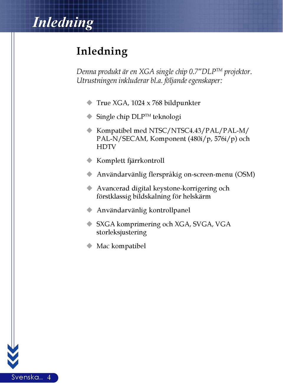 Avancerad digital keystone-korrigering och förstklassig bildskalning för helskärm Användarvänlig kontrollpanel SXGA komprimering och