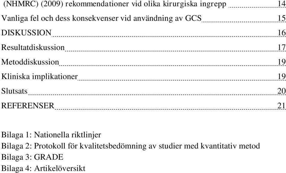 Kliniska implikationer 19 Slutsats 20 REFERENSER 21 Bilaga 1: Nationella riktlinjer Bilaga 2: