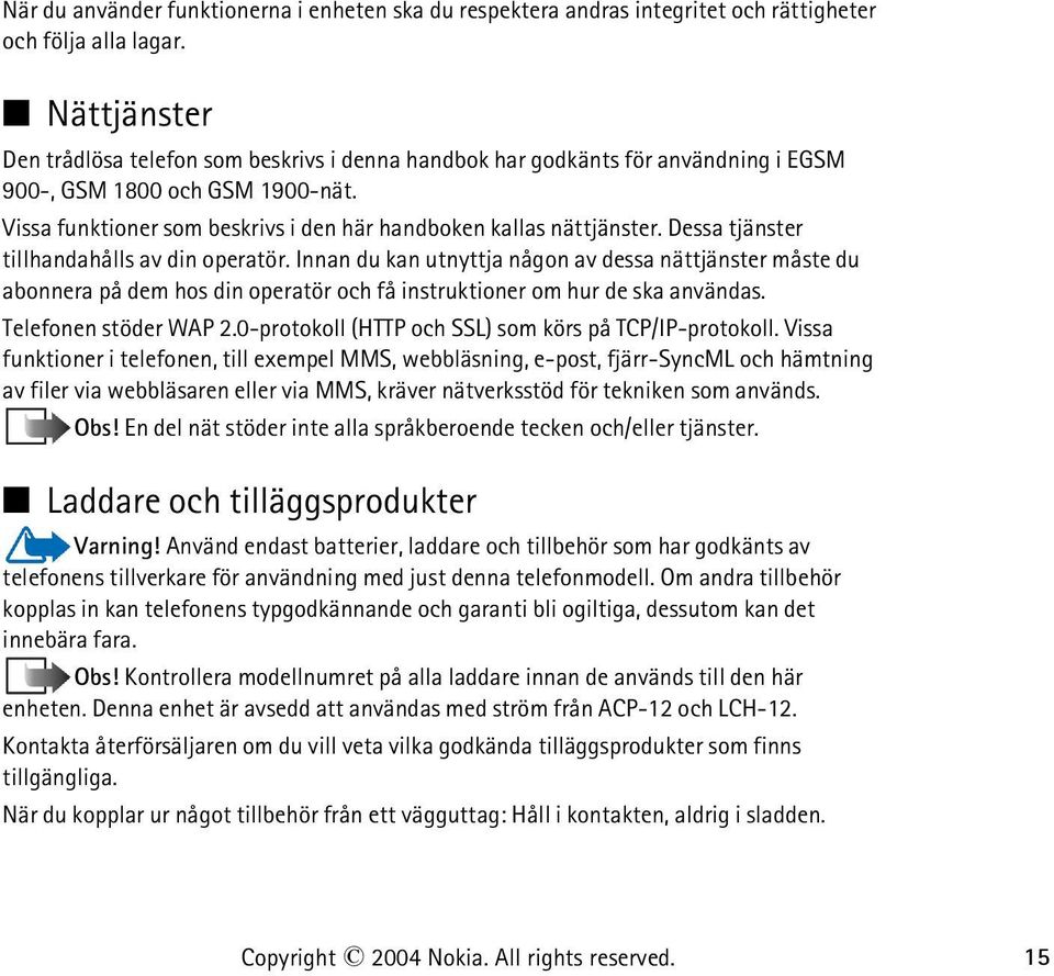 Dessa tjänster tillhandahålls av din operatör. Innan du kan utnyttja någon av dessa nättjänster måste du abonnera på dem hos din operatör och få instruktioner om hur de ska användas.